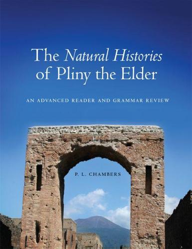 The Natural Histories of Pliny the Elder: An Advanced Reader and Grammar Review (Paperback)