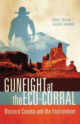 Gunfight at the Eco-Corral: Western Cinema and the Environment (Paperback)