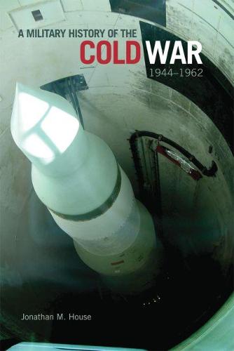 A Military History of the Cold War, 1944-1962 - Campaigns and Commanders 34 (Hardback)
