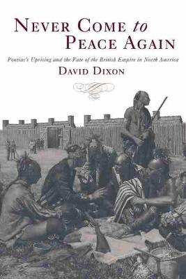 Never Come to Peace Again: Pontiac's Uprising and the Fate of the British Empire in North America - Campaigns and Commanders 07 (Paperback)