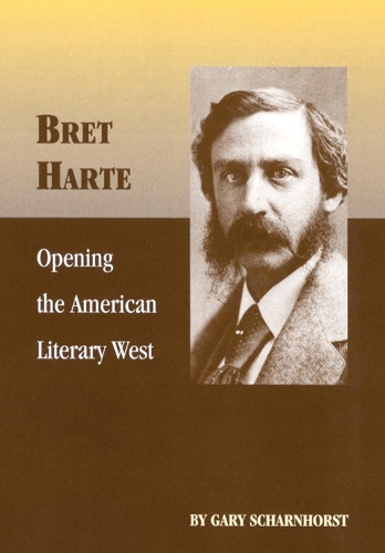 Bret Harte: Opening the American Literary West - Oklahoma Western Biographies 17 (Paperback)
