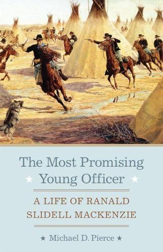 The Most Promising Young Officer: A Life of Ranald Slidell MacKenzie (Paperback)