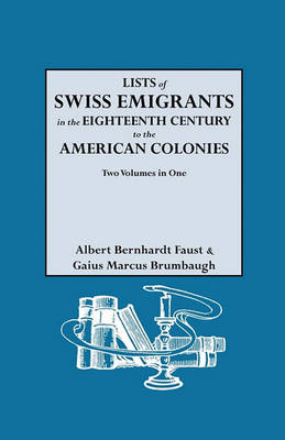 Lists of Swiss Emigrants in the Eighteenth Century to the American Colonies. Two Volumes in One (Paperback)