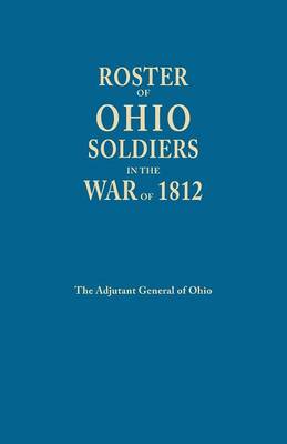 Roster of Ohio Soldier in the War of 1812 (Paperback)
