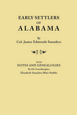 Early Settlers of Alabama, with Notes and Genealogies by His Granddaughter Elizabeth Saunders Blair Stubbs (Paperback)