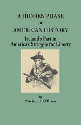 A Hidden Phase of American History: Ireland's Part in America's Struggle for Liberty (Paperback)