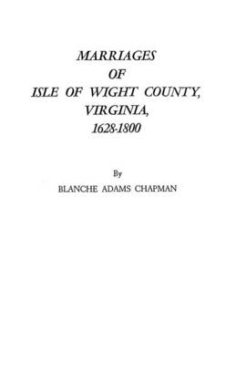 Marriages of Isle of Wight County, Virginia, 1628-1800 (Paperback)