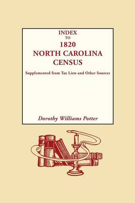 Index to 1820 North Carolina Census, Supplemented from Tax Lists and Other Sources (Paperback)