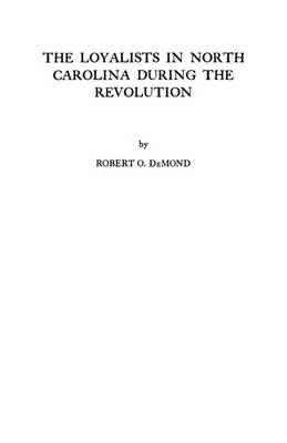 The Loyalists in North Carolina During the Revolution (Paperback)