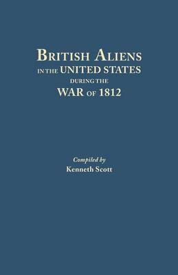 British Aliens in the United States During the War of 1812 (Paperback)