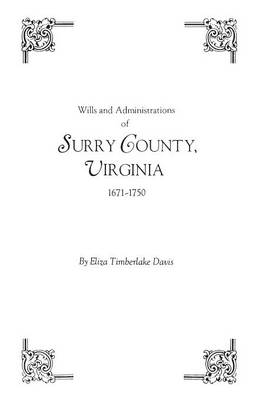 Wills and Administrations of Surry County, Virginia, 1671-1750 (Paperback)