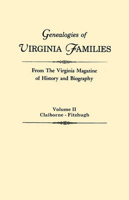 Genealogies of Virginia Families from The Virginia Magazine of History and Biography. In Five Volumes. Volume II: Claiborne - Fitzhugh (Paperback)