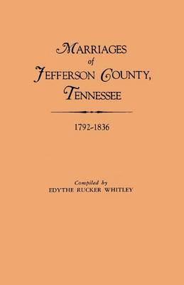 Marriages of Jefferson County, Tennessee, 1792-1836 (Paperback)