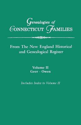 Genealogies of Connecticut Families, from the New England Historical and Genealogical Register. in Three Volumes. Volume II: Geer-Owen. Indexed (Paperback)