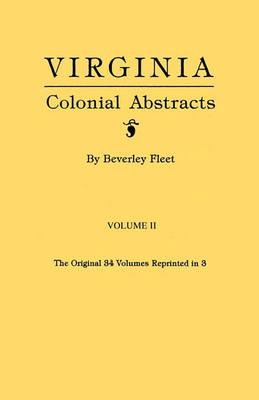 Virginia Colonial Abstracts. Volume II (Paperback)