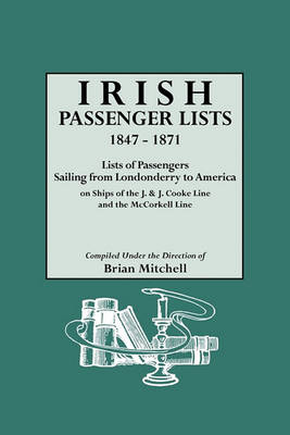 Irish Passenger Lists, 1847-1871. Lists of Passengers Sailing from Londonderry to America on Ships of the J. & J. Cooke Line and the McCorkell Line (Paperback)