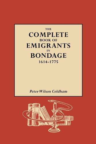 The Complete Book of Emigrants in Bondage, 1614-1775 (Paperback)
