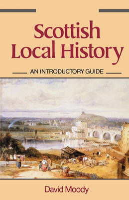Scottish Local History: An Introductory Guide (Paperback)