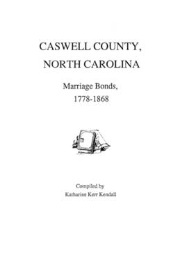 Caswell County, North Carolina, Marriage Bonds, 1778-1868 (Paperback)