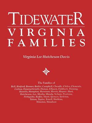 Tidewater Virginia Families. The Families of Bell, Binford, Bonner, Butler, Campbell, Cheadle, Chiles, Clements, Cotton, Dejarnette(att), Dumas, Ellyson, Fishback, Fleming, Hamlin, Hampton, Harnison, Farris, Haynie, Hurt, Hutcheson, Lee, Mosby, Mundy, Nel (Paperback)