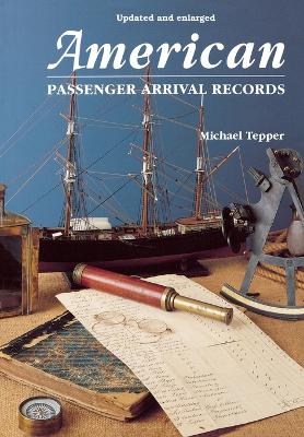 American Passenger Arrival Records: A Guide to the Records of Immigrants Arriving at American Ports by Sail and Steam (Paperback)