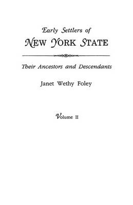 Early Settlers of New York State: Their Ancestors and Descendants. A Monthly Magazine. The Original Nine Volumes Reprinted in Two. Volume II: Magazine Volumes V-IX, July 1938 to October 1942 (42 Issues). Indexed (Paperback)