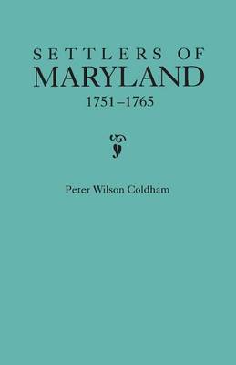 Settlers of Maryland, 1751-1765 (Hardback)