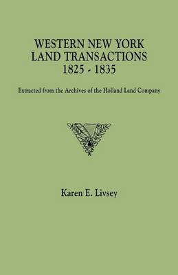 Western New York Land Transactions, 1825-1835: Extracted from the Archives of the Holland Land Company (Paperback)