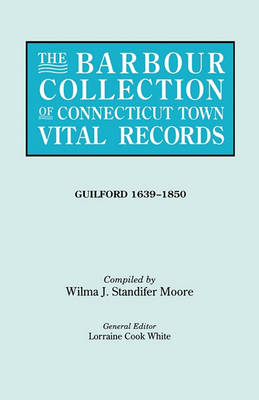 The Barbour Collection of Connecticut Town Vital Records. Volume 16: Guilford 1639-1850 (Paperback)