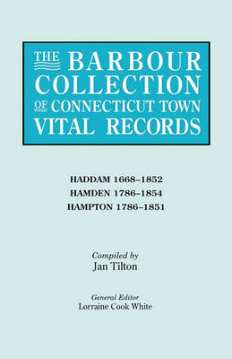 The Barbour Collection of Connecticut Town Vital Records. Volume 17: Haddam 1668-1852, Hamden 1786-1854, Hampton 1786-1851 (Paperback)