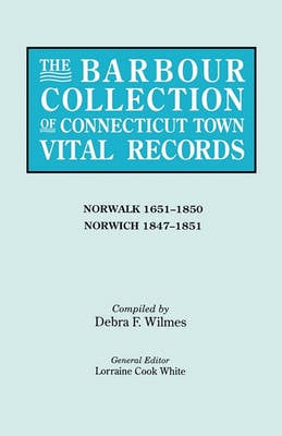 The Barbour Collection of Connecticut Town Vital Records. Volume 32: Norwalk 1651-1850, Norwich 1847-1851 (Paperback)