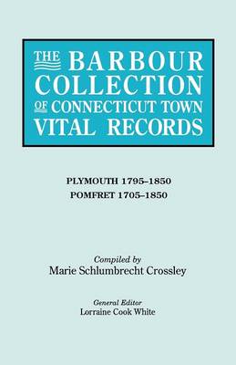 The Barbour Collection of Connecticut Town Vital Records. Volume 34: Plymouth 1795-1850, Pomfret 1705-1850 (Paperback)