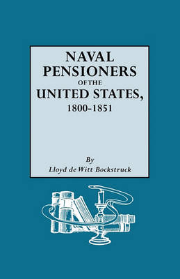 Naval Pensioners of the United States, 1800-1851 (Paperback)