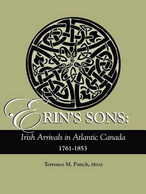 Erin's Sons: Irish Arrivals in Atlantic Canada, 1761-1853 (Paperback)