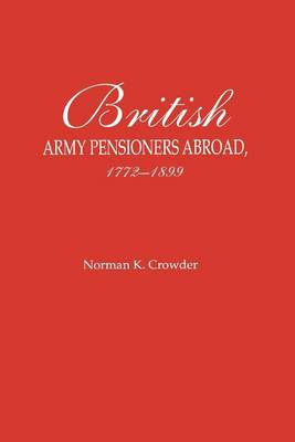 British Army Pensioners Abroad 1772-1899 (Paperback)