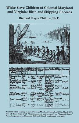 White Slave Children of Colonial Maryland and Virginia: Birth and Shipping Records (Paperback)