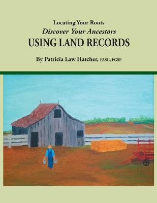Locating Your Roots: Discover Your Ancestors Using Land Records (Paperback)