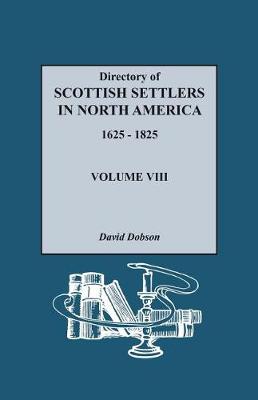 Directory of Scottish Settlers in North America, 1625-1825. Volume VIII (Paperback)