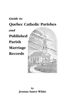 Guide to Quebec Catholic Parishes and Published Parish Marriage Records (Paperback)