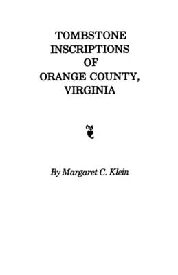 Tombstone Inscriptions of Orange County, Virginia (Paperback)