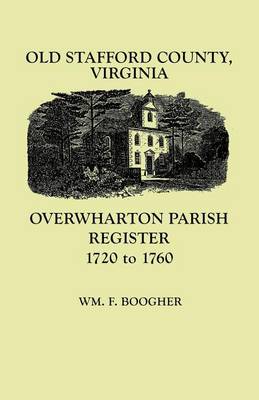 Old Stafford County, Virginia: Overwharton Parish Register, 1720-1760 (Paperback)