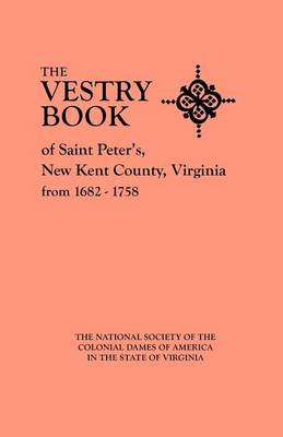 The Vestry Book of Saint Peter's, New Kent County, Virginia, from 1682-1758 (Paperback)