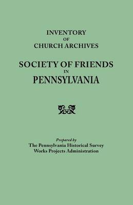 Inventory of Church Archives Society of Friends in Pennsylvania (Paperback)