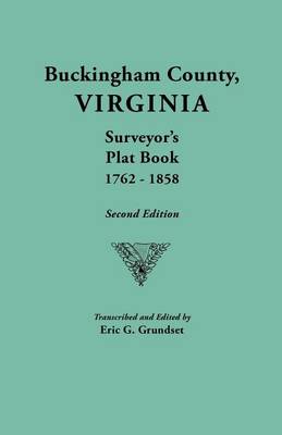 Buckingham County, Virginia, Surveyor's Plat Book, 1762-1858. Second Edition (Paperback)