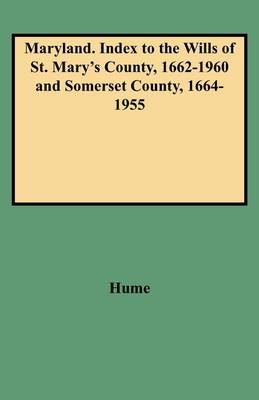 Maryland, Index to the Wills of St. Mary's County, 1662-1960 & Somerset County, 1664-1955 (Paperback)