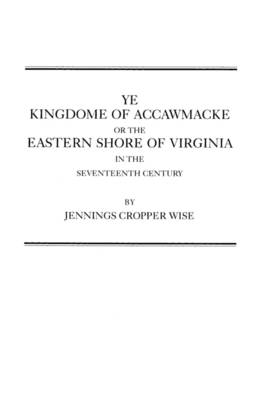 Ye Kingdome of Accawmacke or the Eastern Shore of Virginia in the 17th Century (Paperback)