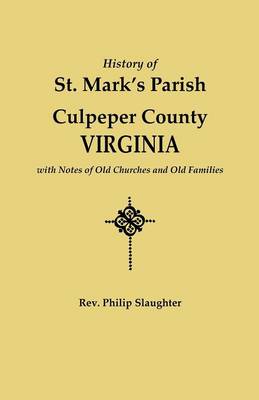 History of St. Mark's Parish, Culpeper County, Virginia, with Notes of Old Churches and Old Families (Paperback)