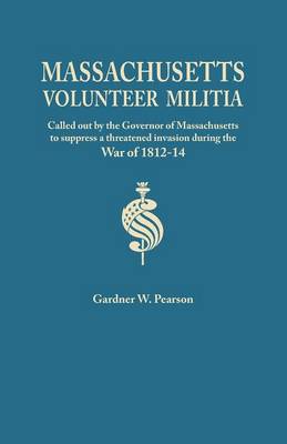 Records of the Massachusetts Volunteer Militia, Called Out by the Governor of Massachusetts to Suppress a Threatened Invasion During the War of 1812-1 (Paperback)