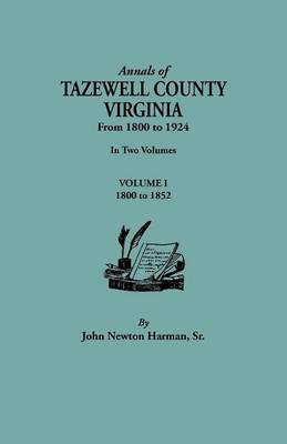 Annals of Tazewell County, Virginia, from 1800 to 1924. In Two Volumes. Volume I, 1800-1922 (Paperback)