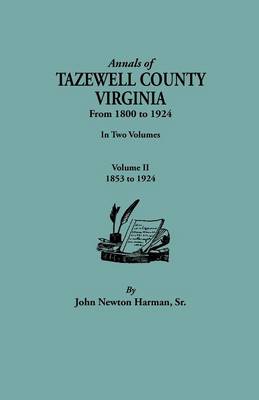 Annals of Tazewell County, Virginia, from 1800 to 1924. In Two Volumes. Volume II, 1853-1924 (Paperback)